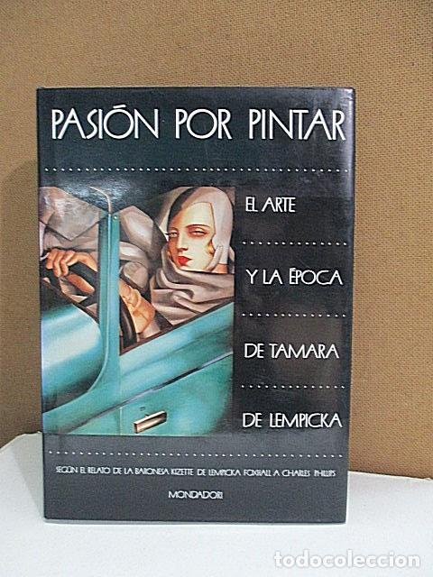 Libros: DE LEMPICKA FOSHALL, Kizette. - PASI&Oacute;N POR PINTAR. EL ARTE Y LA &Eacute;POCA DE TAMARA DE LEMPICKA.