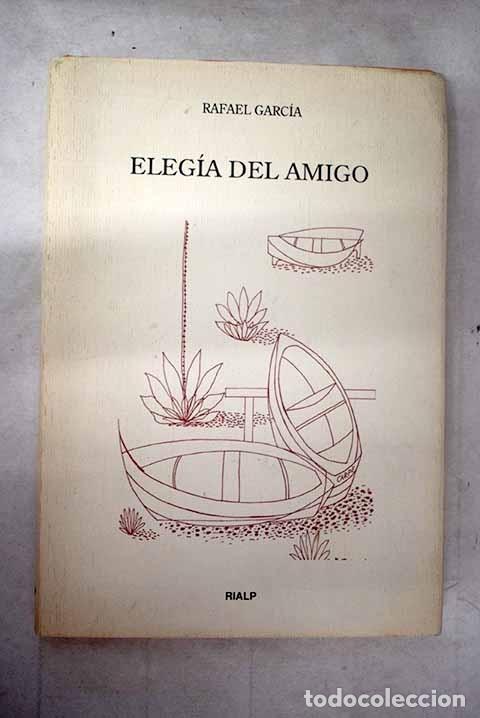 Libros: Eleg&iacute;a del amigo.- Garc&iacute;a Garc&iacute;a, Rafael - Foto 1