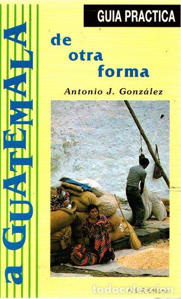 Libros: A Guatemala de otra forma - Gonz&aacute;lez, Antonio J. - Foto 1