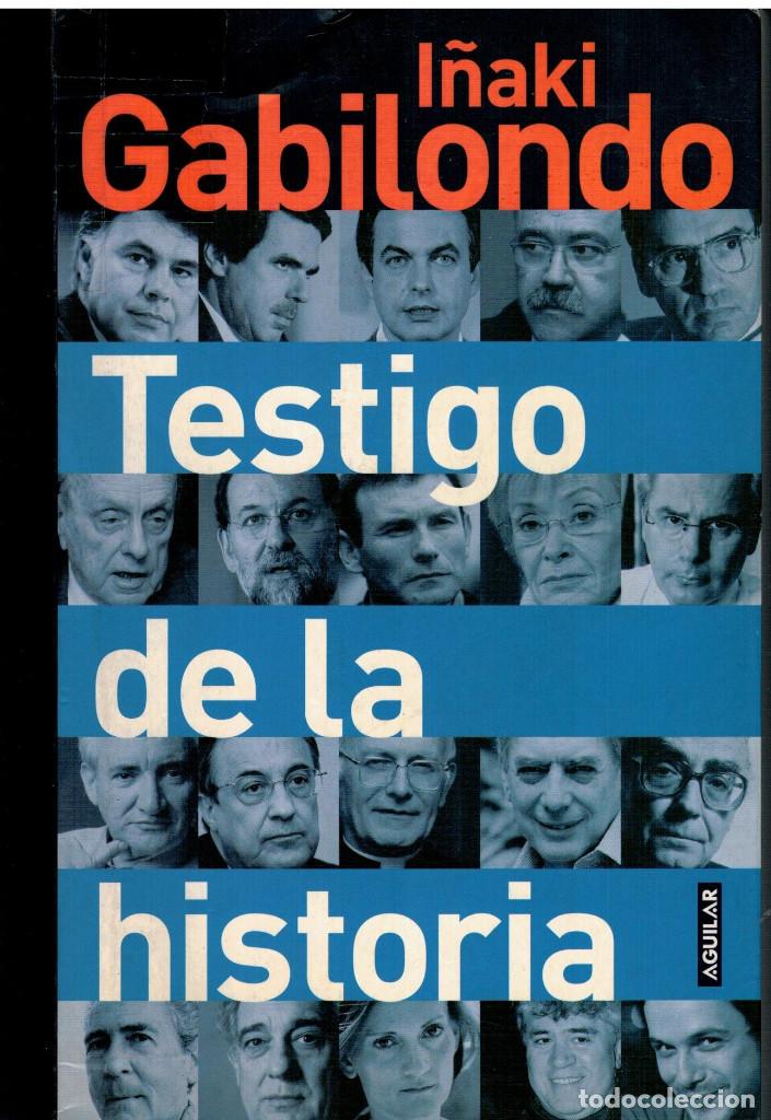 Libros: TESTIGO DE LA HISTORIA - I&Ntilde;AKI GABILONDO - Foto 1