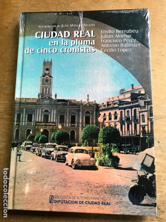 Livres: CIUDAD REAL EN LA PLUMA DE CINCO CRONISTAS. RECOPILACI&Oacute;N DE JUAN MANUEL SEGURA.