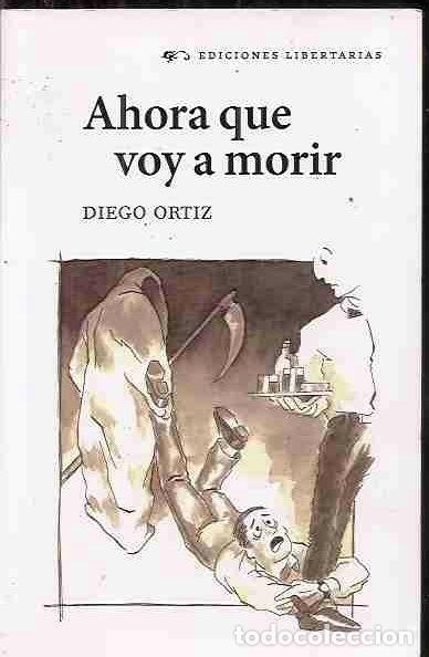 Libros: AHORA QUE VOY A MORIR - ORTIZ, DIEGO - Foto 2