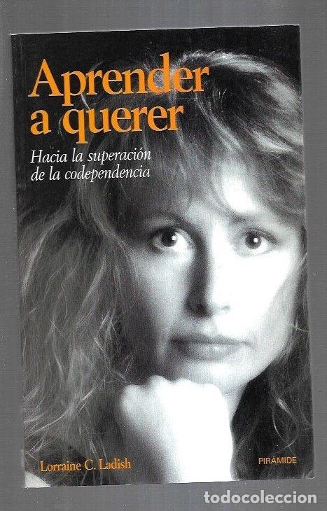 Libros: APRENDER A QUERER. HACIA LA SUPERACION DE LA CODEPENDENCIA - LADISH, LORRAINE C. - Foto 9
