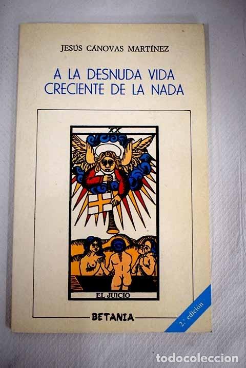 Libros: A la desnuda vida creciente de la nada.- C&aacute;novas Mart&iacute;nez, Jes&uacute;s - Foto 1