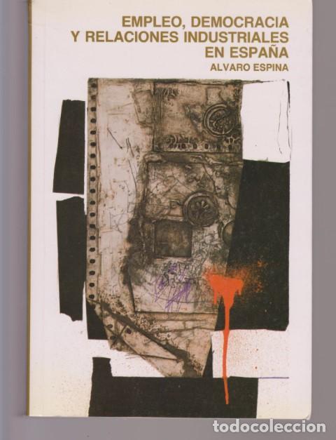 B&uuml;cher: EMPLEO, DEMOCRACIA Y RELACIONES INDUSTRIALES EN ESPA&Ntilde;A - ALVARO ESPINA