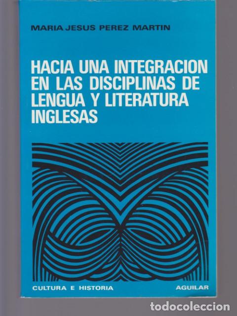 Libros: HACIA UNA INTEGRACION EN LAS DISCIPLINAS DE LENGUA Y LITERATURA INGLESAS - MARIA JESUS PEREZ MARTIN
