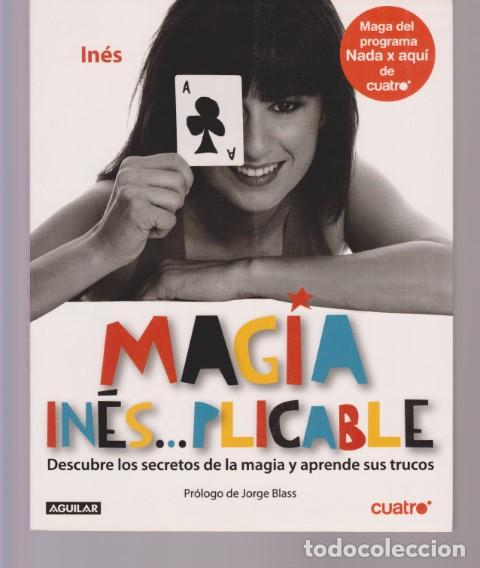 Libros: MAGIA IN&Eacute;S...PLICABLE. DESCUBRE LOS SECRETOS DE LA MAGIA Y APRENDE SUS TRUCOS - IN&Eacute;S MOLINA