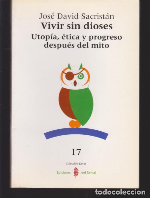 Libros: VIVIR SIN DIOSES. UTOPIA, ETICA Y PROGRESO DESPUES DEL MITO - JOSE DAVID SACRISTAN - Foto 1