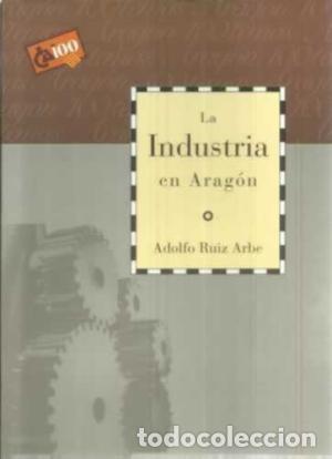 Libros: LA INDUSTRIA EN ARAG&Oacute;N - Ru&iacute;z Arbe,Adolfo - Foto 1