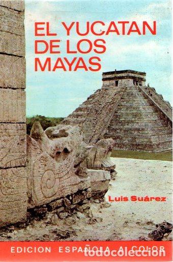 Libros: El Yucat&aacute;n de los Mayas - Su&aacute;rez, Luis - Foto 1