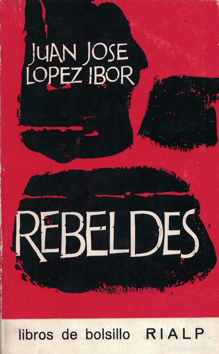 Libros: Rebeldes - Juan Jos&eacute; L&oacute;pez Ibor - Foto 1