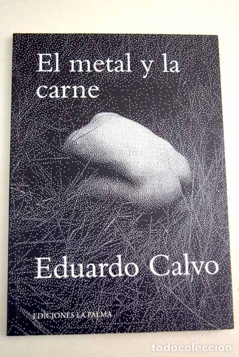 Libros: El metal y la carne.- Calvo, Eduardo - Foto 1