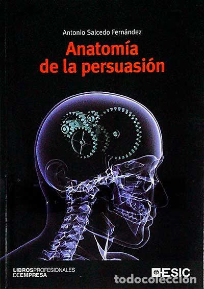 Libros: Anatom&iacute;a de la persuasi&oacute;n - Antonio Salcedo Fern&aacute;ndez - Foto 1