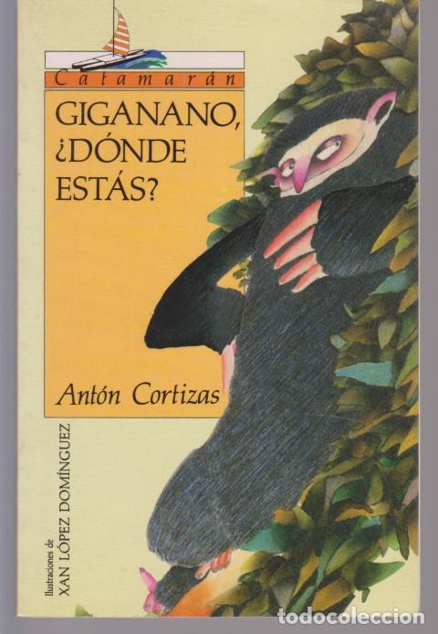 Libros: GIGANANO, &iquest;D&Oacute;NDE EST&Aacute;S? - ANTON CORTIZAS - Foto 1