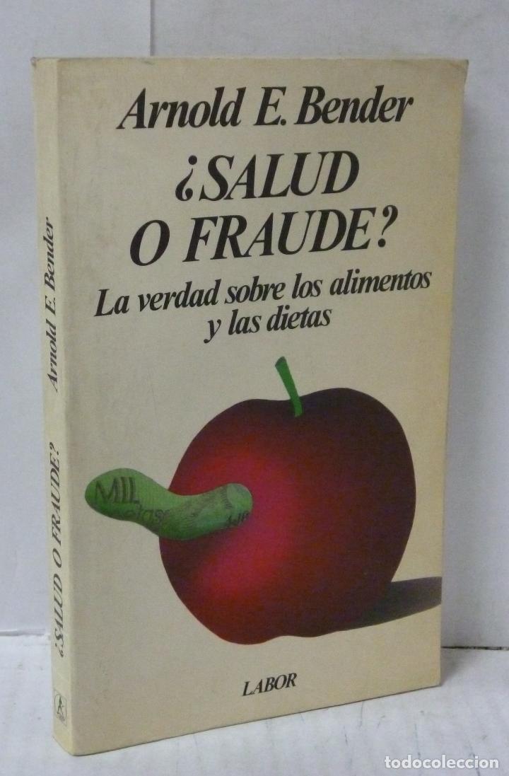 Libros: SALUD O FRAUDE? LA VERDAD SOBRE LOS ALIMENTOS Y LAS DIETAS - Bender, Arnold E.