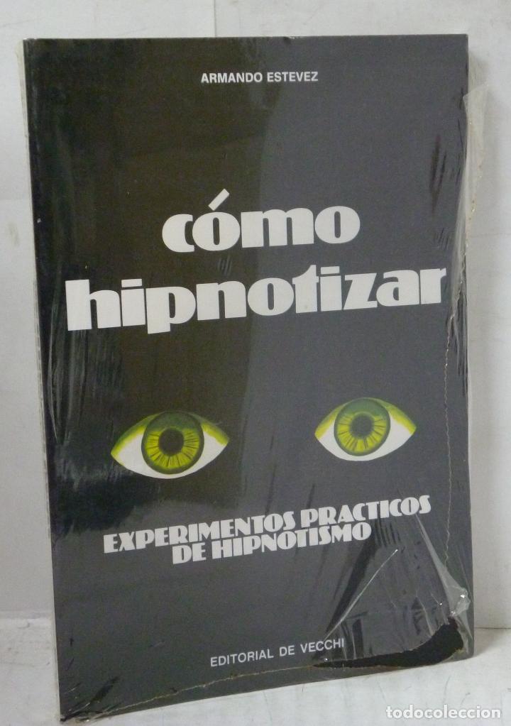 Libros: COMO HIPNOTIZAR. EXPERIMENTOS PRACTICOS DE HIPNOTISMO - Estevez, Armando - Foto 1