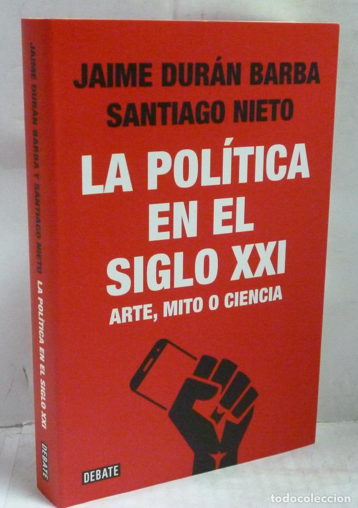 Livros em segunda m&atilde;o: LA POLITICA EN EL SIGLO XXI. ARTE, MITO O CIENCIENCIA - Duran Barba, Jaime / Nieto, Santiago