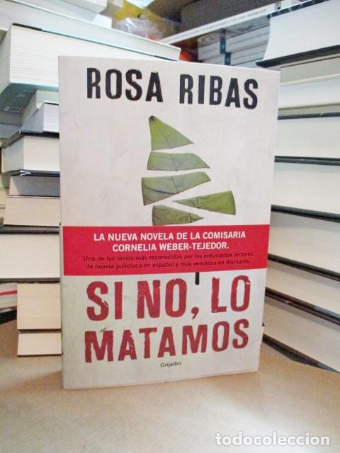 Libros: RIBAS, Rosa. - SI NO, LO MATAMOS. - Foto 1