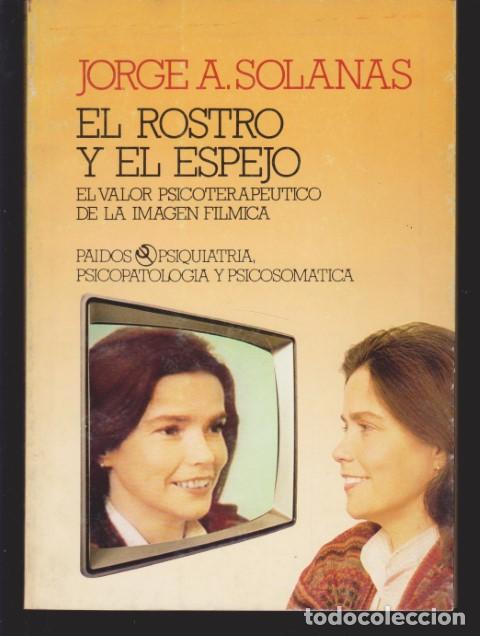 Livres: EL ROSTRO Y EL ESPEJO. EL VALOR PSICOTERAPEUTICO DE LA IMAGEN FILMICA - JORGE A. SOLANAS