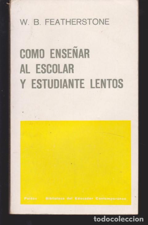 Libros: COMO ENSE&Ntilde;AR AL ESCOLAR Y ESTUDIANTE LENTOS - W. B. FEATHERSTONE - Foto 1