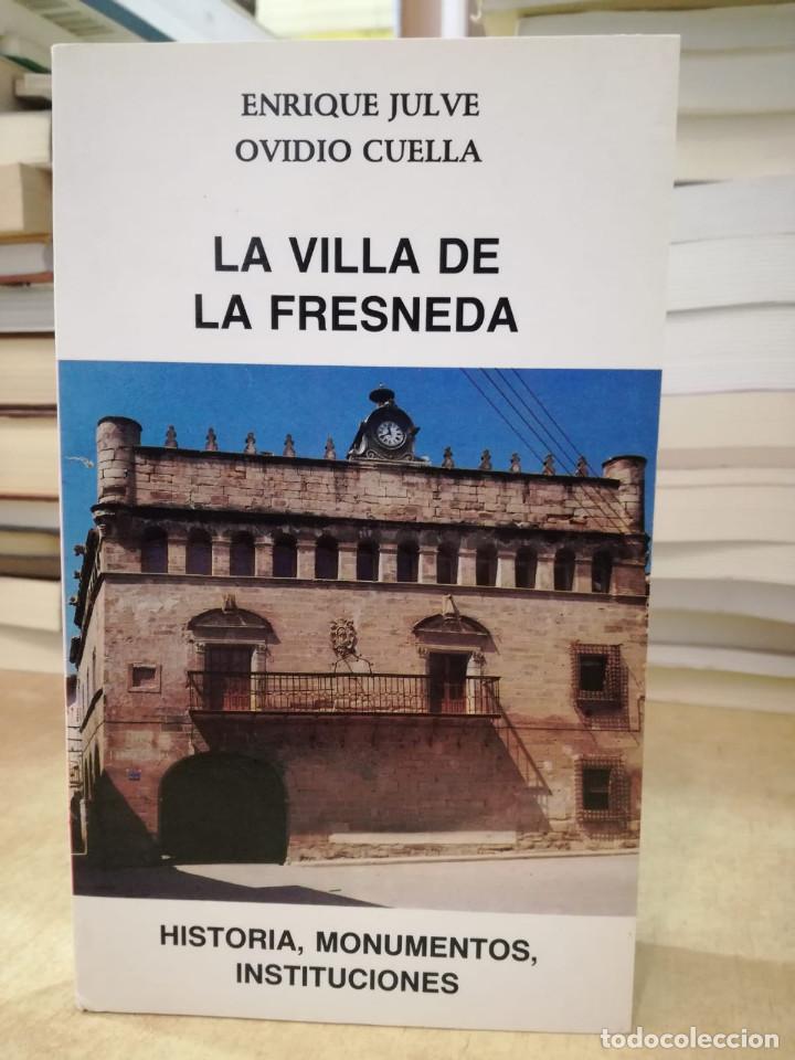 Libros: LA VILLA DE LA FRESNEDA Historia, monumentos, instituciones. - JULVE, ENRIQUE; CUELLA, OVIDIO.