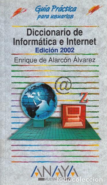 Libros: DICCIONARIO DE INFORM&Aacute;TICA E INTERNET. EDICI&Oacute;N 2002 - DE ALARC&Oacute;N &Aacute;LVAREZ, ENRIQUE - Foto 1