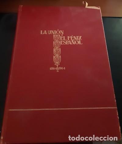 Libros: LA UNI&Oacute;N Y EL F&Eacute;NIX ESPA&Ntilde;OL 1864-1964 - Foto 1