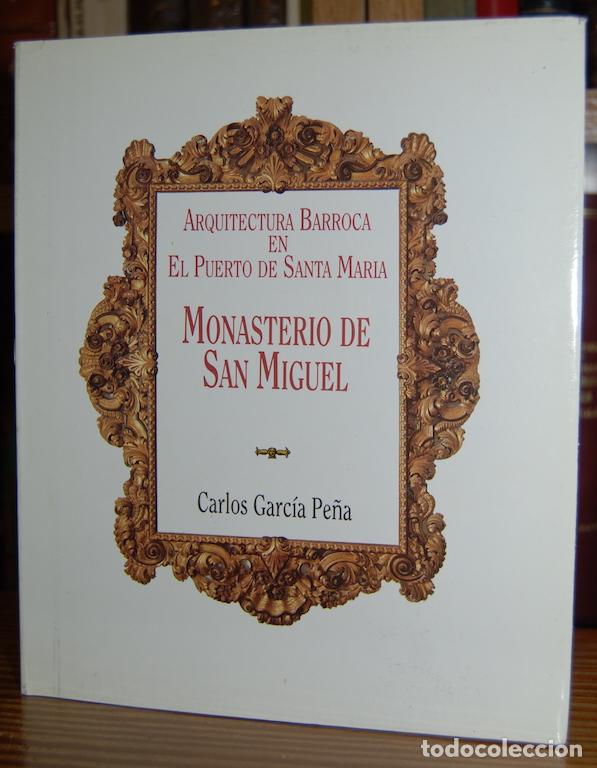 Libros: ARQUITECTURA BARROCA EN EL PUERTO DE SANTA MARIA. MONASTERIO DE SAN MIGUEL - GARCIA PE&Ntilde;A, Carlos