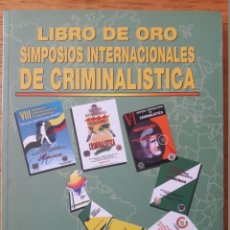 Libros: LIBRO DE ORO SIMPOSIOS INTERNACIONALES DE CRIMINALÍSTICA / POLICÍA NACIONAL DE COLOMBIA / DIRECCIÓN
