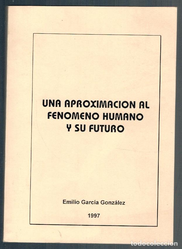 books: UNA APROXIMACI&Oacute;N AL FEN&Oacute;MENO HUMANO Y SU FUTURO - Emilio Garc&iacute;a Gonz&aacute;lez