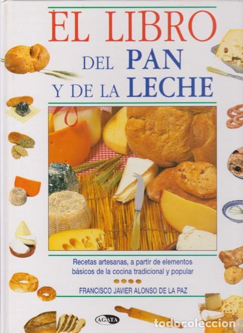 Libros: EL LIBRO DEL PAN Y DE LA LECHE. RECETAS ARTESANAS, A PARTIR DE ELEMENTOS BASICOS DE LA COCINA TRADIC - Foto 1