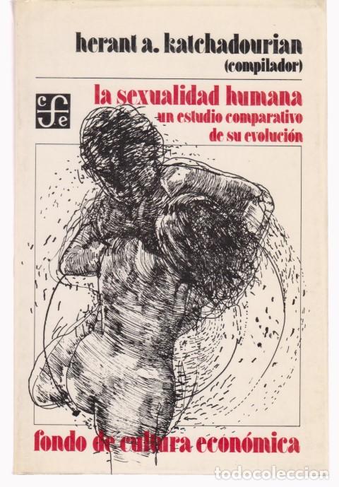 Libros: LA SEXUALIDAD HUMANA. UN ESTUDIO COMPARATIVO DE SU EVOLUCION - HERANT A. KATCHADOURIAN