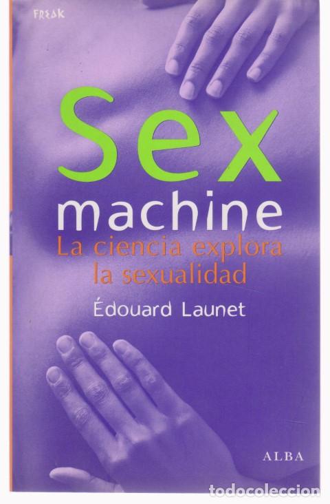 B&uuml;cher: SEX MACHINE. LA CIENCIA EXPLORA LA SEXUALIDAD - &Eacute;DOUARD LAUNET