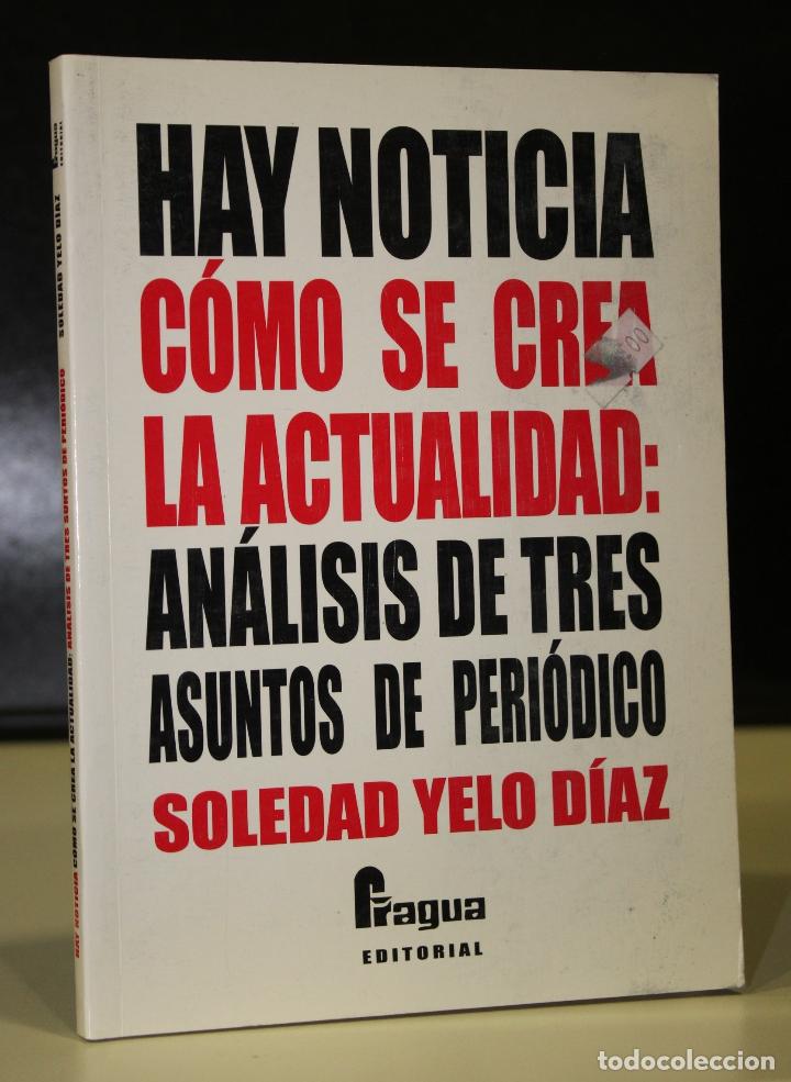 Livros em segunda m&atilde;o: Hay noticia. C&oacute;mo se crea la actualidad: An&aacute;lisis de tres asuntos de peri&oacute;dico. - Yelo D&iacute;az, Soledad