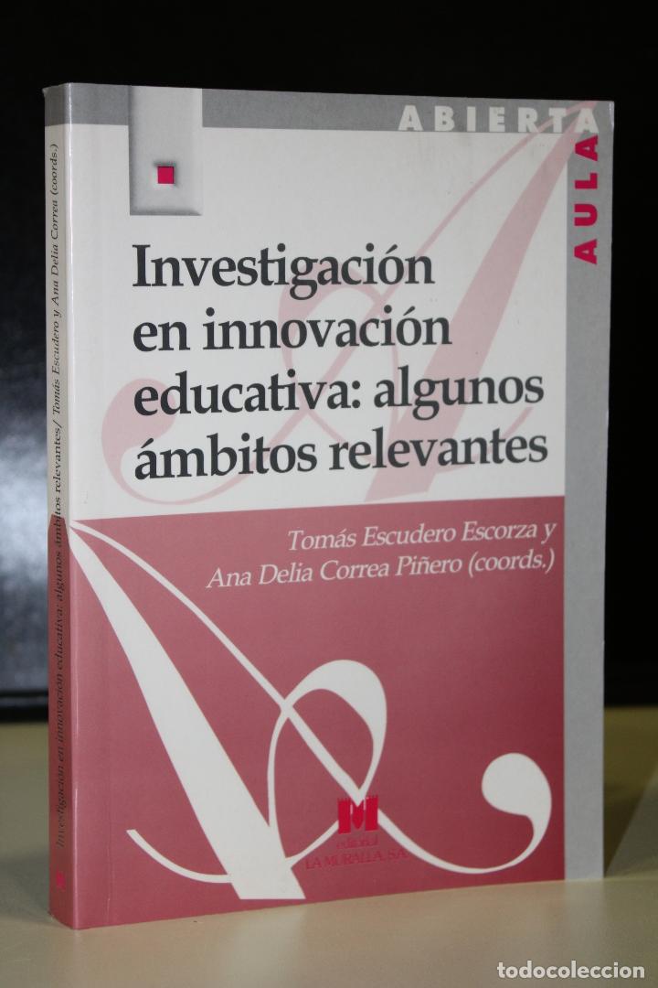 books: Investigaci&oacute;n en innovaci&oacute;n educativa: algunos &aacute;mbitos relevantes. - Escudero Escorza, Tom&aacute;s. ; Corr