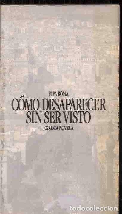 Libros: C&Oacute;MO DESAPARECER SIN SER VISTO - ROMA, PEPA - Foto 1