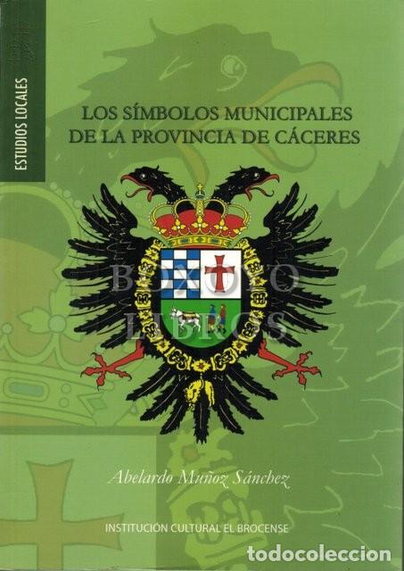 Libros: MU&Ntilde;OZ S&Aacute;NCHEZ, Abelardo. Los s&iacute;mbolos municipales de la provincia de C&aacute;ceres