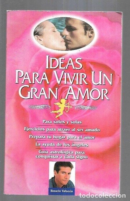 Libros: IDEAS PARA VIVIR UN GRAN AMOR - VALSECIA, HORACIO - Foto 13