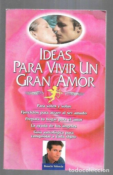 Libros: IDEAS PARA VIVIR UN GRAN AMOR - VALSECIA, HORACIO - Foto 11