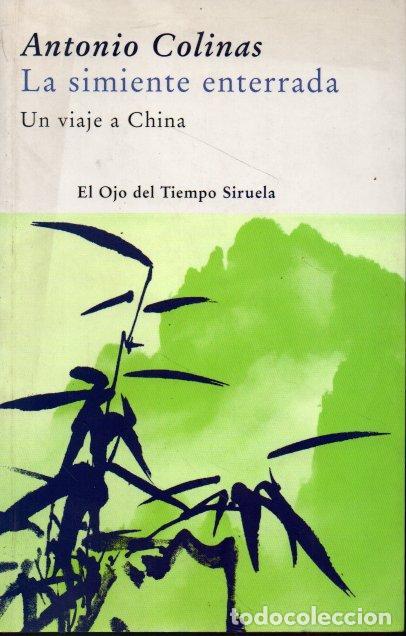 Libros: LA SIMIENTE ENTERRADA. UN VIAJE A CHINA. - COLINAS, Antonio. - Foto 1