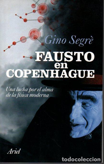 B&uuml;cher: FAUSTO EN COPENHAGUE. UNA LUCHA POR EL ALMA DE LA FISICA MODERNA. - SEGRE, Gino.