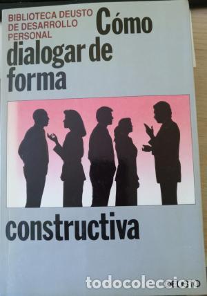 Libros: C&Oacute;MO DIALOGAR DE FORMA CONSTRUCTIVA - Equipo Deusto - Foto 1