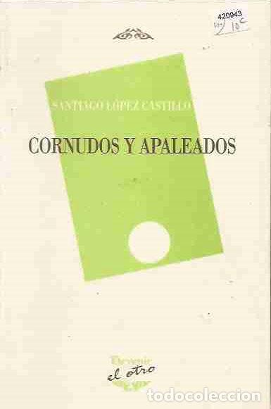 Libros: CORNUDOS Y APALEADOS - LOPEZ CASTILLO, SANTIAGO - Foto 3
