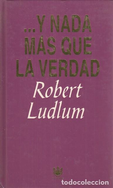 Libros: Y NADA M&Aacute;S QUE LA VERDAD - LUDLUMS, ROBERT - Foto 1