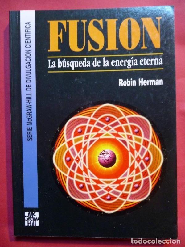 Libros: Fusi&oacute;n. La B&uacute;squeda de la Energ&iacute;a Eterna. - Robin Herman. - Foto 1