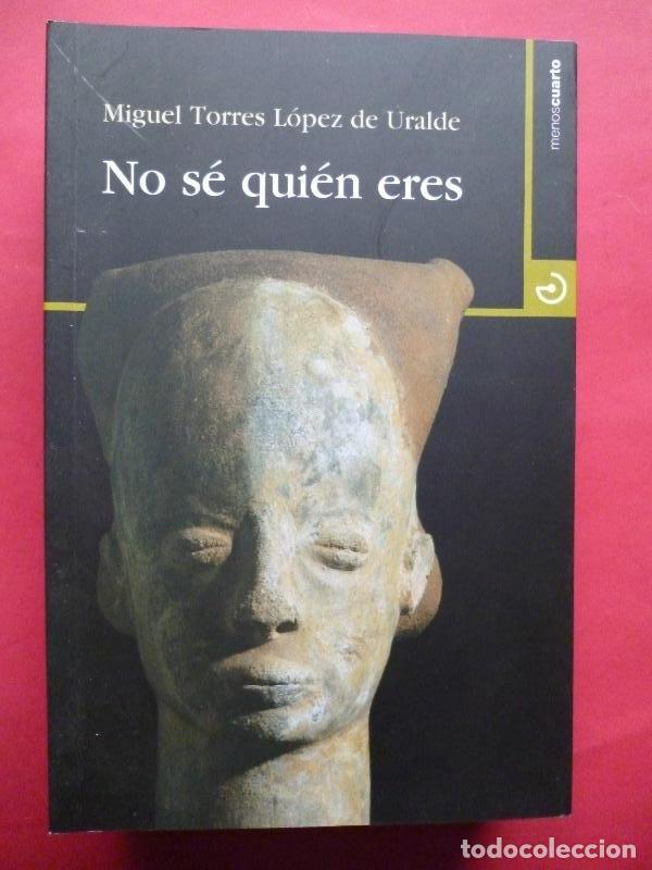Libros: No S&eacute; Qui&eacute;n Eres. - Miguel Torres L&oacute;pez de Uralde. - Foto 1