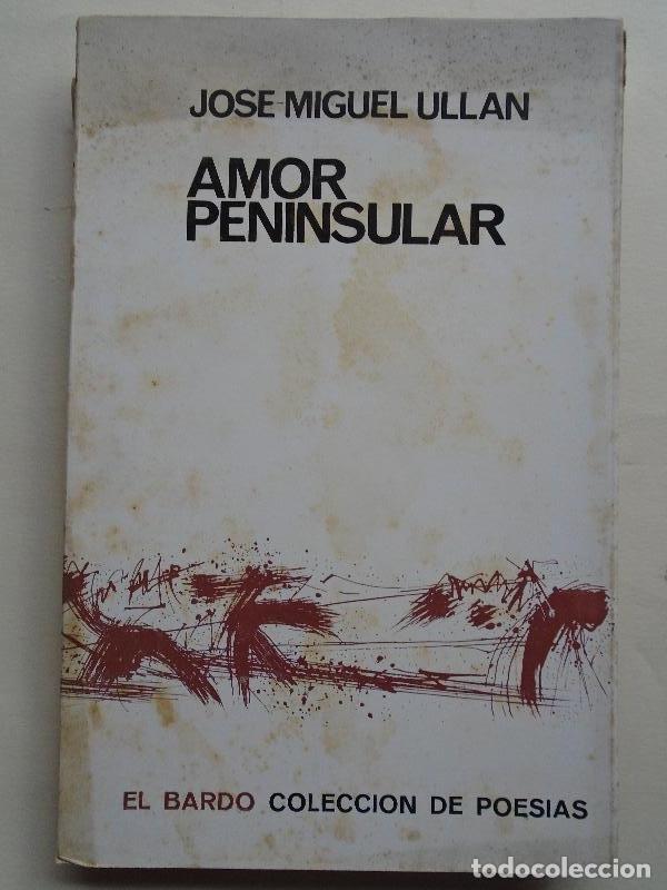 Libros: Amor Peninsular. (Dedicatoria aut&oacute;grafa.) - Ull&aacute;n, Jos&eacute; Miguel. - Foto 1