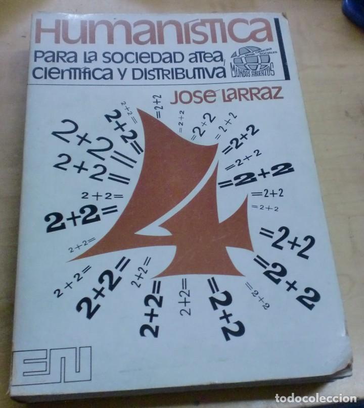 Libros: Human&iacute;stica (para la sociedad atea, cient&iacute;fica y distributiva) - LARRAZ, JOS&Eacute; - Foto 1