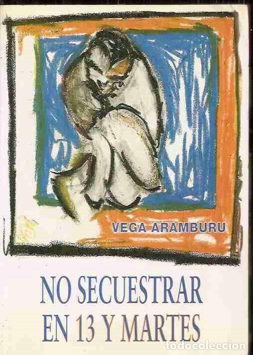 Libros: NO SECUESTRAR EN 13 Y MARTES - ARAMBURU, VEGA - Foto 1