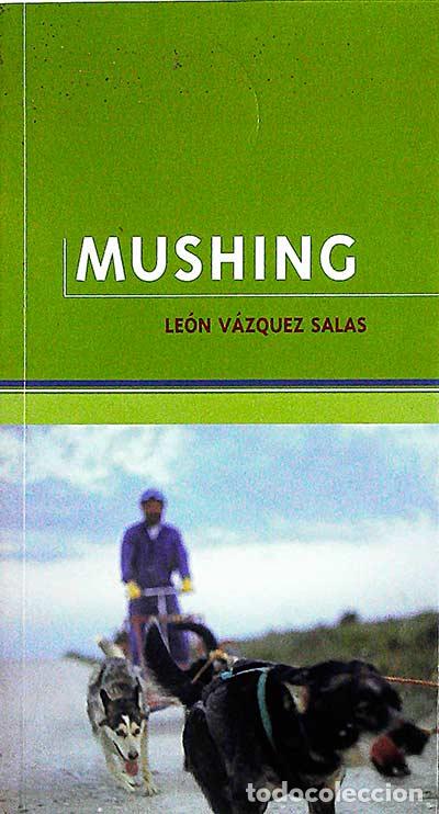 Libros: Mushing - Le&oacute;n V&aacute;zquez Salas - Foto 1